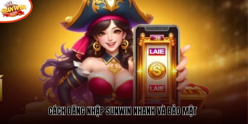 Cách đăng nhập SUNWIN nhanh và bảo mật