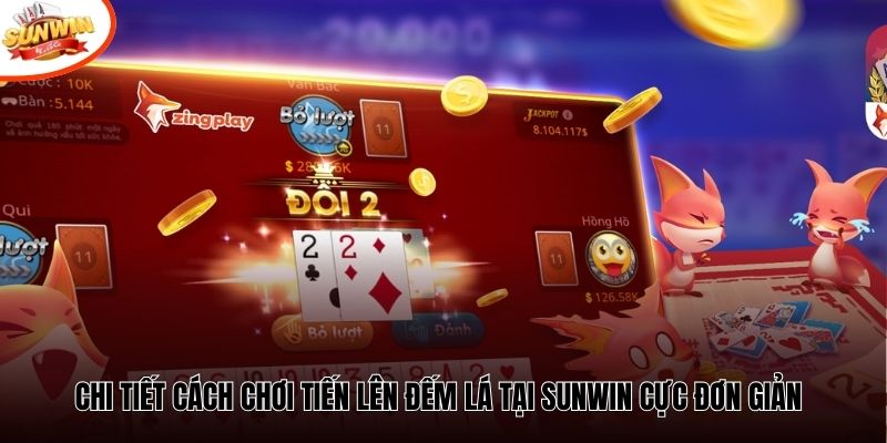 Chi tiết cách chơi Tiến Lên Đếm Lá tại Sunwin cực đơn giản