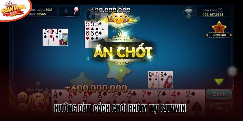 Hướng dẫn cách chơi Phỏm tại Sunwin
