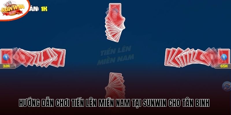 Hướng dẫn chơi Tiến Lên Miền Nam tại Sunwin cho tân binh