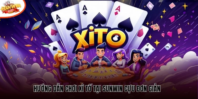 Hướng dẫn chơi Xì Tố tại Sunwin cựu đơn giản 
