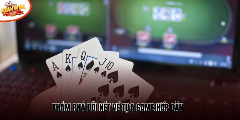 Khám phá đôi nét về tựa game hấp dẫn 
