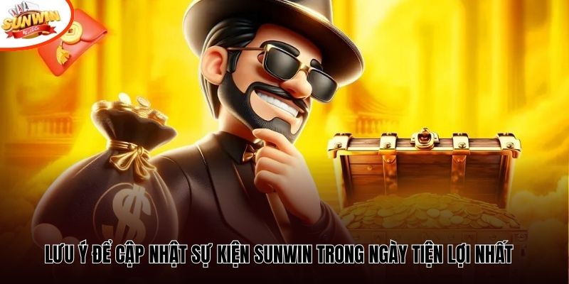 Lưu ý để cập nhật sự kiện Sunwin trong ngày tiện lợi nhất 