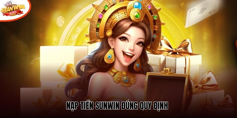 Nạp tiền SUNWIN đúng quy định