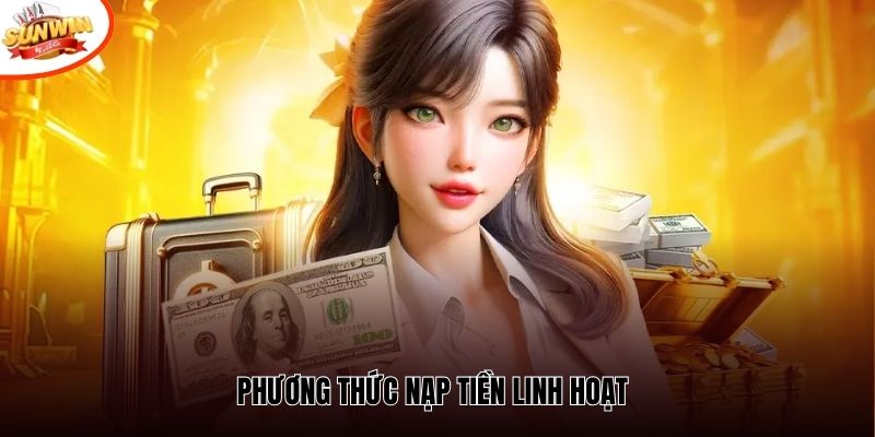 Phương thức nạp tiền linh hoạt
