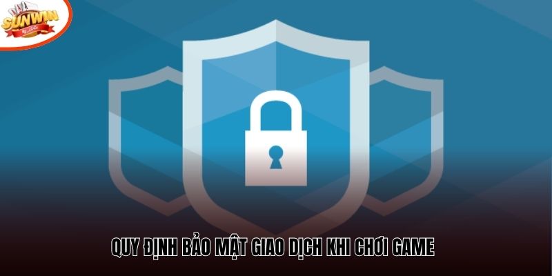 Quy định bảo mật giao dịch khi chơi game