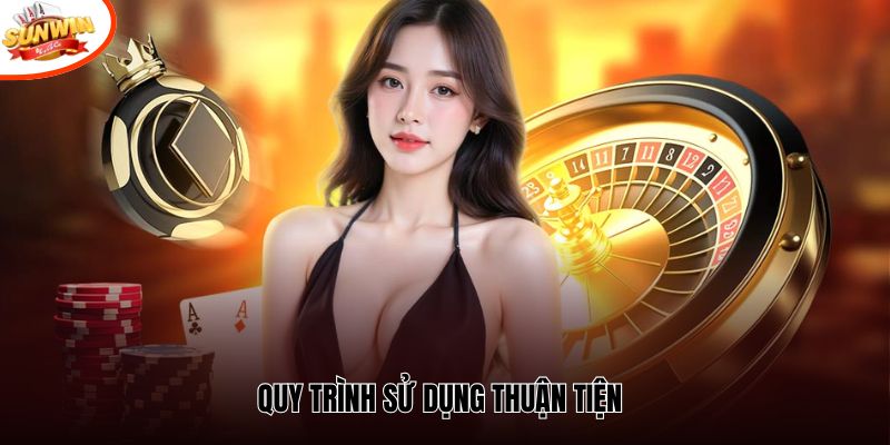 Quy trình sử dụng thuận tiện