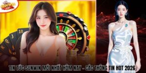 Tin Tức Sunwin Mới Nhất Hôm Nay - Các Thông Tin Hot 2026