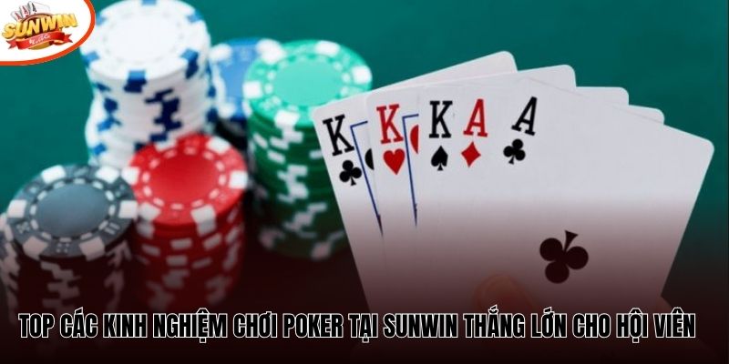 Top các kinh nghiệm chơi Poker tại Sunwin thắng lớn cho hội viên 