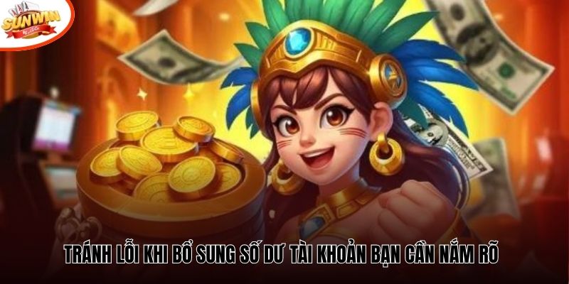 Tránh lỗi khi bổ sung số dư tài khoản bạn cần nắm rõ