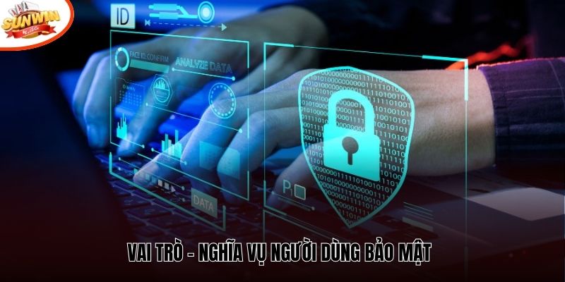 Vai trò - nghĩa vụ người dùng bảo mật